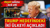 Trump hedefindeki iki &uuml;lkeyi a&ccedil;ıkladı. Heyet salonu terk etti