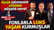Fonlarla l&uuml;ks yaşam kurmuşlar. K&uuml;&ccedil;&uuml;k yatırımcının sırtından milyonluk servet