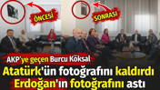 AKP'ye ge&ccedil;en Burcu K&ouml;ksal Atat&uuml;rk'&uuml;n fotoğrafını kaldırdı Erdoğan'ın fotoğrafını astı