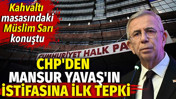 CHP'den Mansur Yavaş'ın istifasına ilk tepki: M&uuml;slim Sarı konuştu