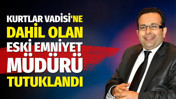 Kurtlar Vadisine dahil olan eski Emniyet Müdürü Bayram Özbek tutuklandı