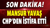 Mansur Yavaş CHP'den istifa etti