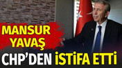 Mansur Yavaş CHP'den istifa etti