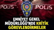 Emniyet Genel Müdürlüğü'nde kritik görevlendirmeler