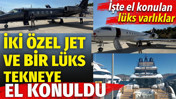 Fon soruşturmasında 2 özel jet ile 1 lüks yata el konuldu