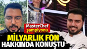 MasterChef şampiyonu milyarlık fon hakkında konuştu
