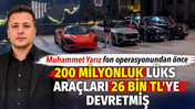 Muhammet Yarız operasyondan hemen &ouml;nce 200 milyonluk l&uuml;ks ara&ccedil;ları 26 bin TL'ye devretmiş
