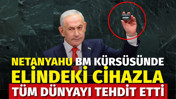 Netanyahu BM k&uuml;rs&uuml;s&uuml;nde elindeki cihazla t&uuml;m d&uuml;nyayı tehdit etti