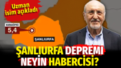 Şanlıurfa depremi neyin habercisi? Uzman isim açıkladı