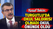 Yusuf Tekin: Turgutlu'da okul saldırısı olmadı. Okul önünde oldu