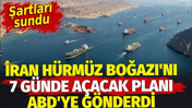 İran Hürmüz Boğazı'nı 7 günde açacak planı ABD'ye gönderdi. Şartları sundu