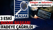 Erdoğan ve bakanların verilerini sorgulamışlar. Üç eski MASAK Başkanı ifadeye çağrıldı