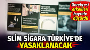 Slim sigara Türkiye'de yasaklanacak. Gerekçesi erkekleri hayrete düşürdü