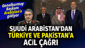 Suudi Arabistan'dan Türkiye ve Pakistan genelkurmay başkanlarına acil çağrı