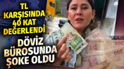 TL karşısında 40 kat değerlendi. D&ouml;viz b&uuml;rosunda şoke oldu