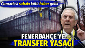 Fenerbahçe'ye 3 dönem transfer yasağı. FIFA açıkladı