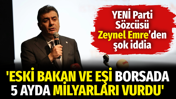 YENİ Parti Sözcüsü Zeynel Emre’den şok iddia... 'Eski Bakan ve eşi borsada 5 ayda milyarları vurdu'