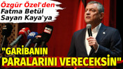 &Ouml;zg&uuml;r &Ouml;zel'den Fatma Bet&uuml;l Sayan Kaya'ya: Garibanın paralarını vereceksin
