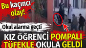 Kız &ouml;ğrenci pompalı t&uuml;fekle okula geldi. Okul alarma ge&ccedil;ti