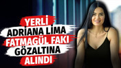 Yerli Adriana Lima Survivor Fatmag&uuml;l Fakı Laf&ccedil;ı g&ouml;zaltına alındı
