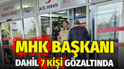 MHK Başkanı Ferhat Gündoğdu ve 6 kişi gözaltına alındı