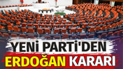 YENİ Parti'den Erdoğan kararı