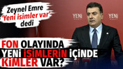 Zeynel Emre 'Yeni isimler var' dedi. Fon olayında yeni isimlerin i&ccedil;inde kimler var?