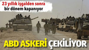 23 yıllık işgalden sonra bir d&ouml;nem kapanıyor. ABD askeri &ccedil;ekiliyor