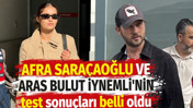 Afra Saraçoğlu ve Aras Bulut İynemli'nin test sonuçları belli oldu