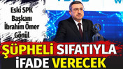 SPK eski Başkanı İbrahim Ömer Gönül şüpheli sıfatıyla ifade verecek