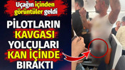 Uçağın içinden görüntüler geldi. Pilotların kavgası yolcuları kan içinde bıraktı