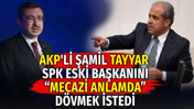AKP'li Şamil Tayyar eski SPK Başkanını mecazi anlamda dövmek istedi