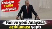 Erdoğan TBMM a&ccedil;ılışında fon ve yeni Anayasa a&ccedil;ıklaması yaptı
