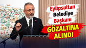 Ey&uuml;psultan Belediye Başkanı Mithat B&uuml;lent &Ouml;zmen g&ouml;zaltına alındı
