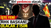 Yeni MHK Başkanı olacak 2 isim. Biri yardımcısı olacak