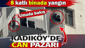 Kadık&ouml;y'de can pazarı! 8 katlı binada yangın