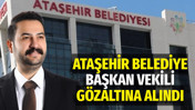 Ataşehir Belediye Başkan vekili gözaltına alındı