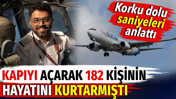 Kapıyı açarak 182 kişinin hayatını kurtarmıştı. Pilot korku dolu saniyeleri anlattı