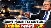 AKP'li Şamil Tayyar'dan partisine 'neşterli' uyarı