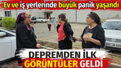 Depremden ilk görüntüler geldi. Ev ve iş yerlerinde büyük panik yaşandı
