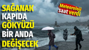 Meteoroloji saat verdi. Sağanak kapıda! Gökyüzü bir anda değişecek