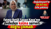 Fatma Betül Sayan Kaya’nın dededen kalma toprakları da doğru çıkmadı