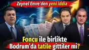 Zeynel Emre’den yeni iddia. Foncu ile birlikte Bodrum’da tatile gittiler mi?