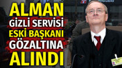Alman Gizli Servisi BND eski Başkanı g&ouml;zaltına alındı