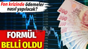 Fon krizinde &ouml;demeler nasıl yapılacak? Form&uuml;l belli oldu