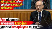 Kılıçdaroğlu'ndan tartışma yaratacak açıklama: Fon olayının arkasında Erdoğan sonrası hesaplaşma mı var?
