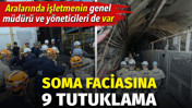 Soma'da madendeki g&ouml;&ccedil;&uuml;ğe ilişkin 9 kişi tutuklandı