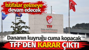 TFF'den karar çıktı. Dananın kuyruğu cuma günü kopacak