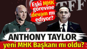 Anthony Taylor yeni MHK Başkanı mı oldu? Eski MHK görevine devam mı ediyor?