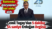 Cemil Tugay'dan 5 dakika 54 saniye Erdoğan övgüsü. Salonda gözyaşları sel oldu aktı